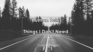 Video thumbnail of "Human Tetris - Things I Don't Need (Lyrics / Letra)"