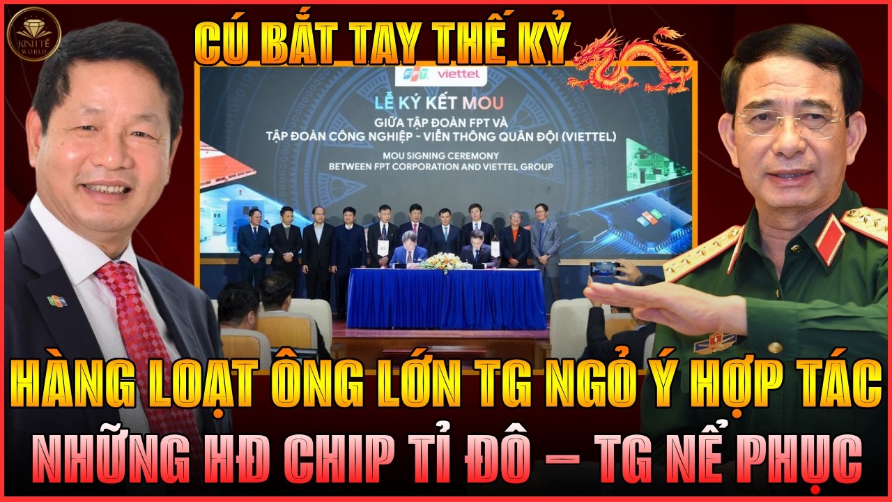 VIETTEL–FPT CÚ BẮT TAY THẾ KỶ: NHỮNG HĐ CHIP TỈ ĐÔ, HÀNG LOẠT ÔNG LỚN TG NGỎ Ý HỢP TÁC, TG NỂ PHỤC!