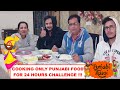 COOKING ONLY PUNJABI FOOD FOR 24 HOURS!!!!!!