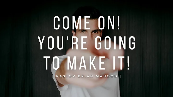 Come On! You're Going To Make It! | Pastor Brian M...