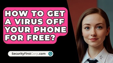 How To Get A Virus Off Your Phone For Free? - SecurityFirstCorp.com
