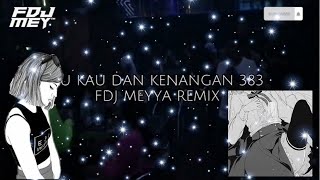 AKU KAU DAN KENANGAN 383 PRIVATE REMIX • FDJ MEY
