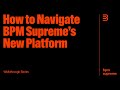 How to navigate the new bpm supreme platform