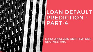 Loan Default prediction - Data Analysis and Feature Engineering  - Part4