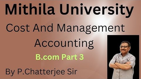 # Mithila University|| Cost and Management Accounting|| B.com Part 3|| Session 2020-23