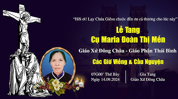 Giáo Xứ Đông Châu | Các Giờ Viếng & Cầu Nguyện Cho Linh Hồn Cụ Maria Đoàn Thị Mến