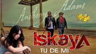 ISKAYAA: TU DE MÍ ( ADAMS & ANTHONY ) / TARPUY PRODUCCIONES chords