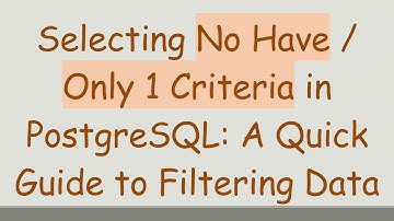 Selecting No Have / Only 1 Criteria in PostgreSQL: A Quick Guide to Filtering Data