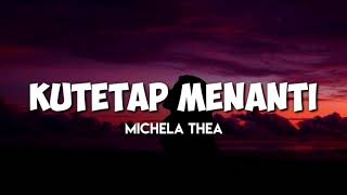 #KuTetapMenanti #MichelaThea #Lirik Ku Tetap Menanti - Michela Thea ( Lirik ) Nikita Willy