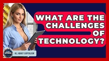 What Are The Challenges Of Technology? - All About Capitalism