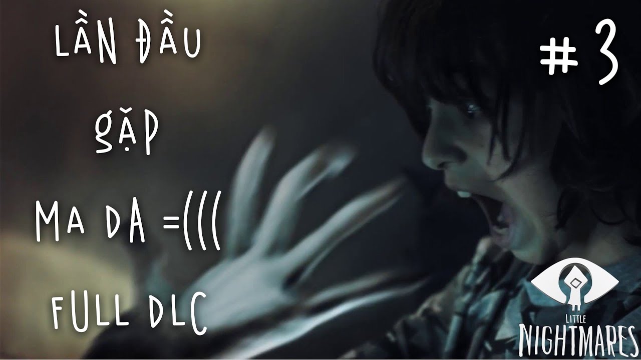 Little Nightmares FULL DLC - Thì ra MA DA là như thế này =(( #3