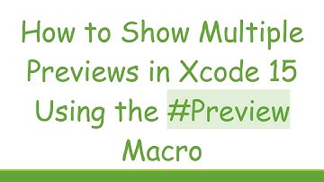 How to Show Multiple Previews in Xcode 15 Using the # Preview Macro