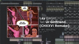 Lay Bankz - Tell Ur Girlfriend [Remake/Instrumental + FREE FLP]