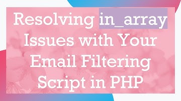 Resolving in_array Issues with Your Email Filtering Script in PHP