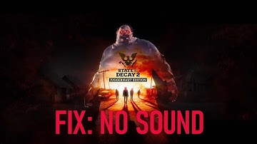 State of Decay 2 Juggernaut Edition errors on Windows 10   Fix Solutions No Sound