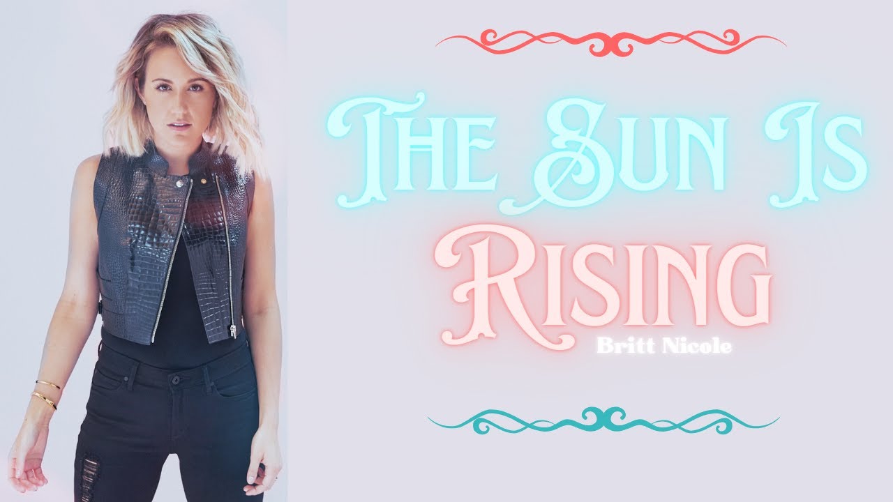 Britt Nicole - The Sun is Rising - Lyrics 