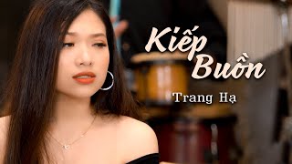 Video thumbnail of "Xót xa một tình yêu cháy bỏng còn dang dở với ca khúc "Kiếp Buồn" - Trang Hạ"