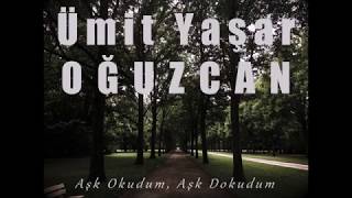 Aşk Okudum, Aşk Dokudum - Ümit Yaşar Oğuzcan..