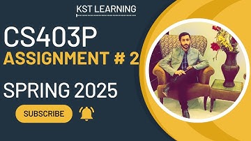 CS403P Assignment 2 Solution Spring 2025 | 100% Correct & Verified | Step-by-Step Guide