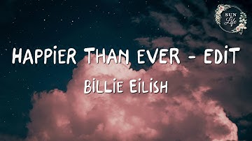 Billie Eilish - Happier Than Ever - Edit (Lyrics)