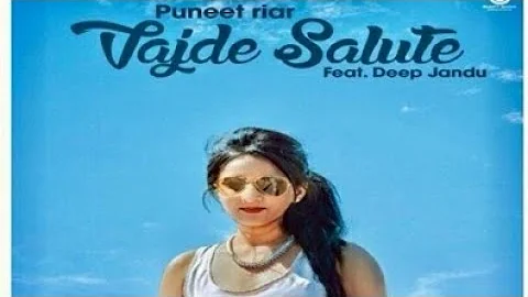 Vajde Salute ( Full Song ) Deep Jandu, Puneet Riar | New Punjabi video song 2017