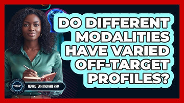 Do Different Modalities Have Varied Off-Target Profiles?
