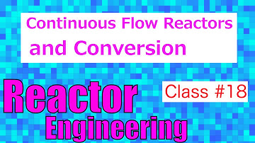 Continuous Flow Reactors & Conversion // Reactor Engineering - Class 18