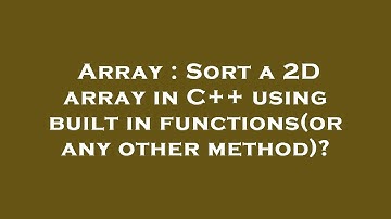 Array : Sort a 2D array in C++ using built in functions(or any other method)?