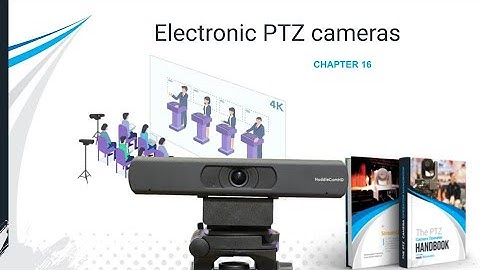 How Electronic PTZ Cameras Work - The PTZ Camera Operator Handbook