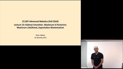 Lecture 13 Kalman Smoother, MAP, ML, EM -- CS287-FA19 Advanced Robotics at UC Berkeley