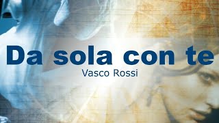 Da sola con te - Vasco Rossi