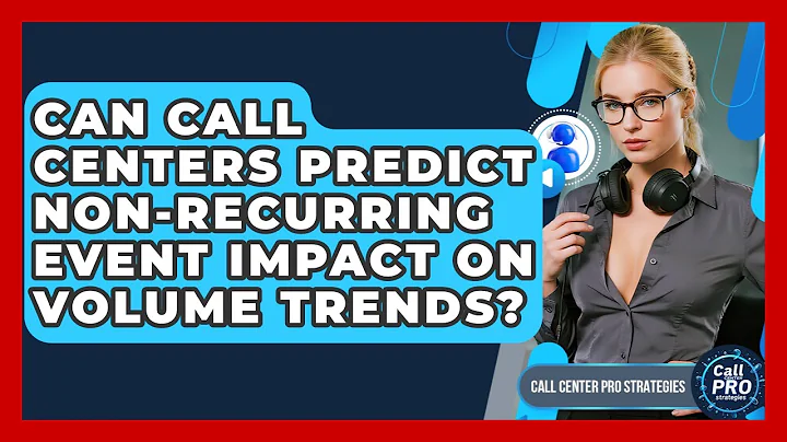 Can Call Centers Predict Non-recurring Event Impact On Volume Trends? - Call Center Pro Strategies