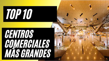 ¿Cuáles son los 10 centros comerciales más grandes del mundo?