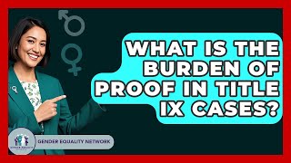 What Is The Burden Of Proof In Title IX Cases? - Gender Equality Network