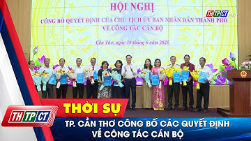 TP. Cần Thơ công bố các quyết định về công tác cán bộ | Cần Thơ TV