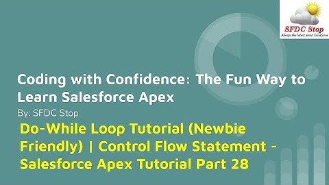 Do-While Loop Tutorial (Newbie Friendly) | Control Flow Statement - Salesforce Apex Tutorial Part 28