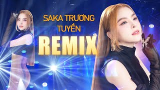 Saka Trương Tuyền Remix 2024 Mới Nhất - Liên Khúc Luật Đời - Đời Là Cát Bụi Là Ta Remix Hay Nhất