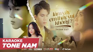 LÀM VẬY EM THẤY VUI KHÔNG - THÀNH ĐẠT | KARAOKE TONE NAM ( BEAT CHUẨN )