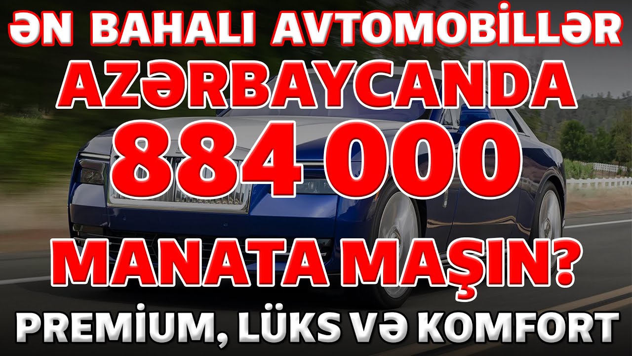 AZƏRBAYCANDA MAŞIN BAZARINDA ƏN BAHALI 10 AVTOMOBİL | Rekord: 884 000 MANAT!