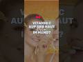 Vitamin C in den Mund oder auch auf die Haut?