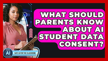 What Should Parents Know About AI Student Data Consent? - Safe AI for The Classroom