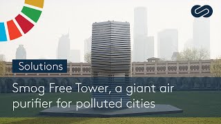 Smog Free Tower, a giant air purifier for polluted cities - SOLUTIONS