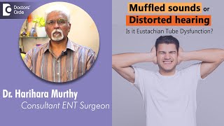 Muffled or Distorted Hearing. Is it EUSTACHIAN TUBE DYSFUNCTION?-Dr.Harihara Murthy| Doctors' Circle