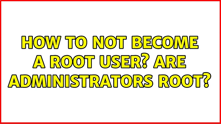 Ubuntu: How to NOT become a root user? Are administrators root? (5 Solutions!!)