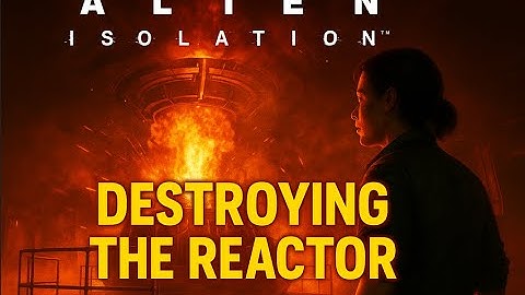 Destroying the Reactor Alien: Isolation OVERLOAD ALPHA/BETA CORE TO FIND THE SEVASTOPOL OBSERVATORY