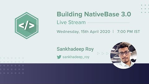 Building NativeBase 3.0 - Sankhadeep Roy & Sanket Sahu