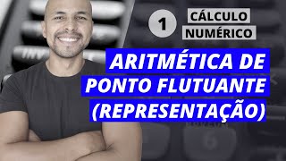 Aula 1 - Cálculo Numérico: Aritmética de Ponto Flutuante - Representação