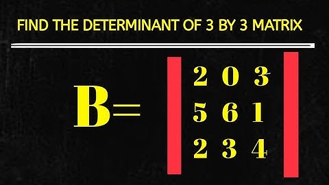 How to Find the Determinant of 3 by 3 Matrices