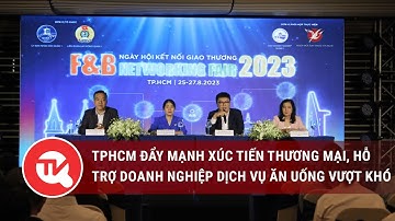 TPHCM đẩy mạnh xúc tiến thương mại, hỗ trợ doanh nghiệp dịch vụ ăn uống (F&B) vượt khó