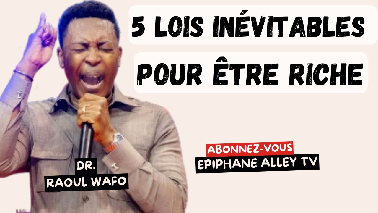 5 Lois inévitables pour être Riche - Dr Raoul Wafo